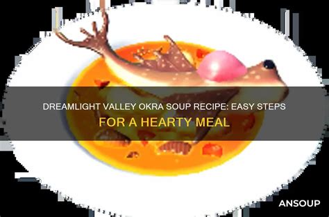 Dreamlight Valley Okra Soup Recipe: Easy Steps For A Hearty Meal | AnSoup