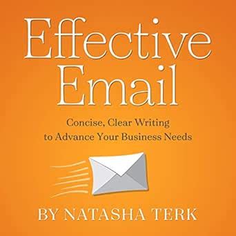 Effective Email: Concise, Clear Writing to Advance Your Business Needs ...