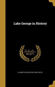 Lake George in History: Buy Lake George in History by Seelye Elizabeth ...