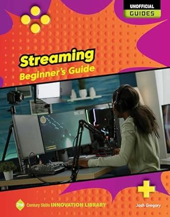 Streaming: Beginner's Guide (21st Century Skills Innovation Library ...