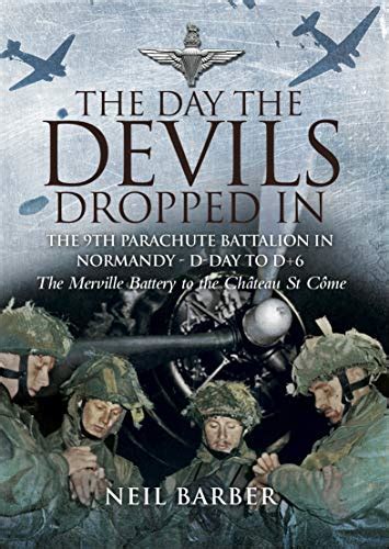 The Day the Devils Dropped In: The 9th Parachute Battalion in Normandy ...