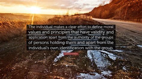 Lawrence Kohlberg Quote: “The individual makes a clear effort to define ...