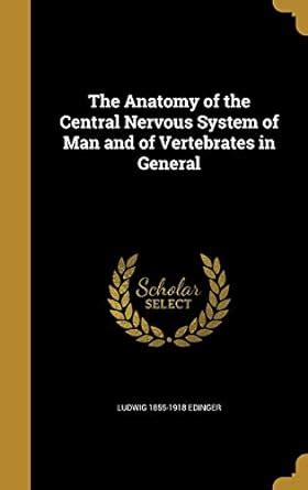 The Anatomy of the Central Nervous System of Man and of Vertebrates in ...