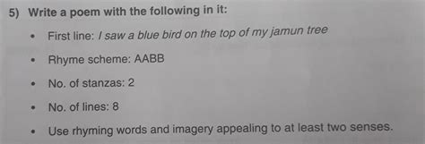 5) Write a poem with the following in it: First line: / saw a blue bird ...