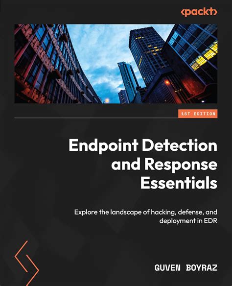 Endpoint Detection and Response Essentials: Explore the landscape of ...