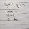 1. simplify the equation 4y − 18, when y = 10 2. find the value of the ...