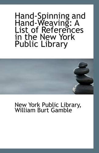 Hand-Spinning and Hand-Weaving: A List of References in the New York ...