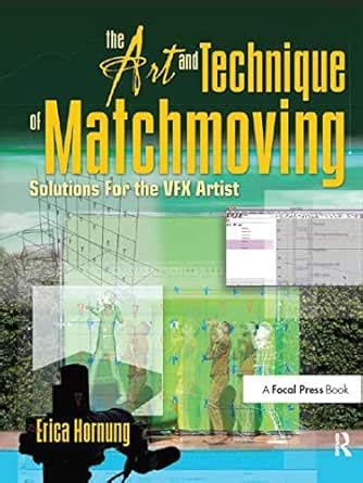 The Art and Technique of Matchmoving: Solutions for the VFX Artist ...