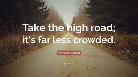 Warren Buffett Quote: “Take the high road; it’s far less crowded.”