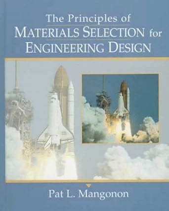 The Principles of Materials Selection for Engineering Design : Mangonon ...