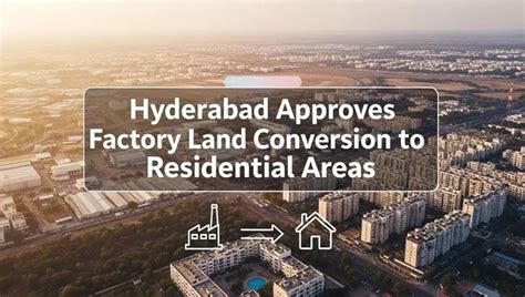 Hyderabad Steps Into a New Era with Factory Land Conversion Across Old ...