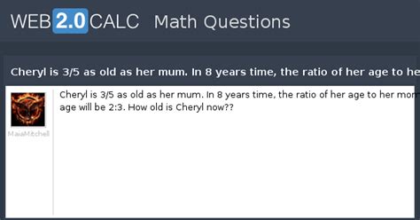 View question - Cheryl is 3/5 as old as her mum. In 8 years time, the ...