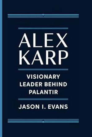 Buy Alex Karp: Visionary Leader Behind Palantir Book Online at Low ...