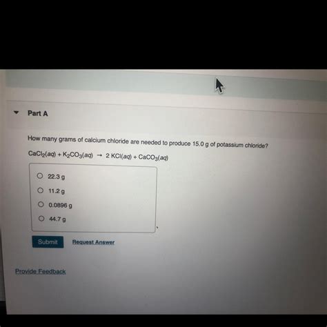 How many grams of calcium chloride are needed to produce 15.0 g of potassium chloride?CaCl(aq ...