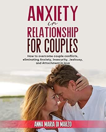 Anxiety in Relationship for Couples: How to Overcome Couple Conflicts ...