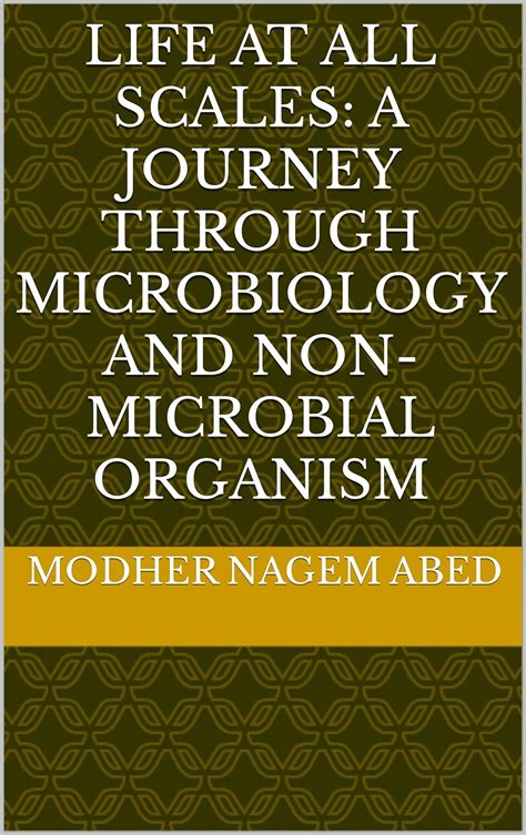 LIFE AT ALL SCALES: A JOURNEY THROUGH MICROBIOLOGY AND NON-MICROBIAL ...