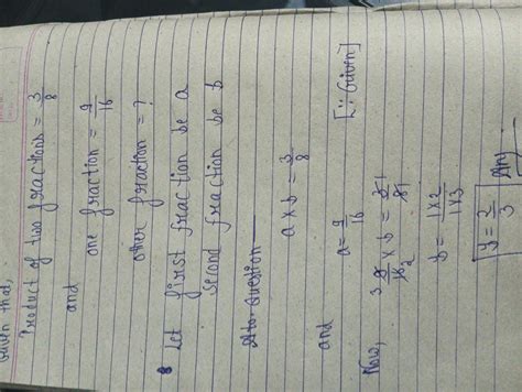 The product of two fractions is 3/8. if one of them is 9/16, find the ...