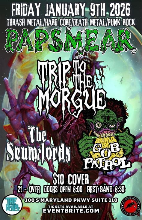 PAPSMEAR, TRIP TO THE MORGUE, The Scumlords, GOB PATROL, The Usual ...