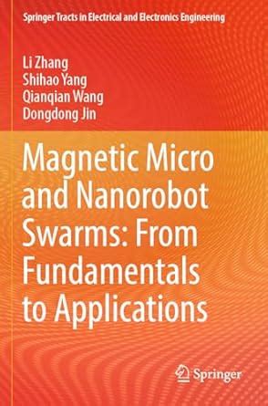 Magnetic Micro and Nanorobot Swarms: From Fundamentals to Applications ...