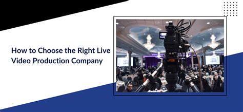 How to Choose the Right Live Video Production Company