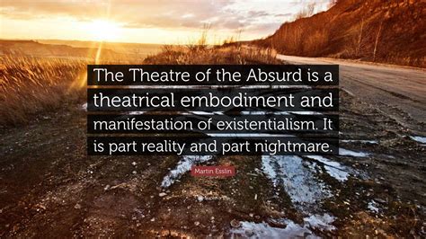 Martin Esslin Quote: "The Theatre of the Absurd is a theatrical ...