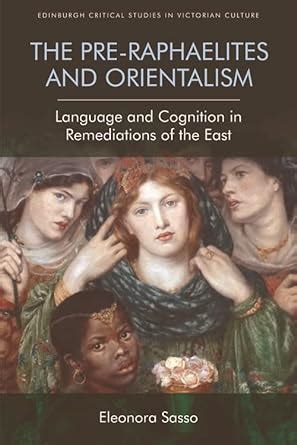 Pre-Raphaelites and Orientalism: Language and Cognition in Remediations ...