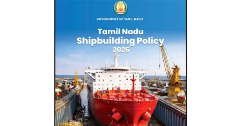 Tamil Nadu unveils Shipbuilding Policy 2026 to build robust maritime ...