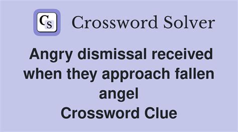 Angry dismissal received when they approach fallen angel - Crossword ...