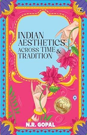 INDIAN AESTHETICS ACROSS TIME & TRADITION : N.R.GOPAL: Amazon.in: Books