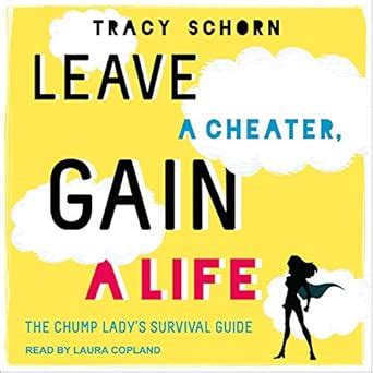 Leave a Cheater, Gain a Life: The Chump Lady's Survival Guide : Schorn ...