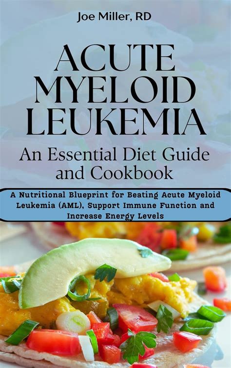Acute Myeloid Leukemia: An Essential Diet Guide and Cookbook: A ...