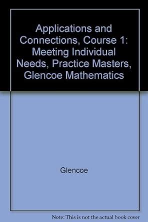 Applications and Connections, Course 1: Meeting Individual Needs ...