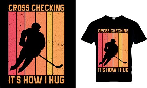 Ice hockey T-shirt design vector Graphic. Cross checking it's how i hug ...