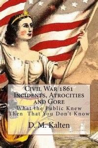 Civil War 1861 Incidents, Atrocities and Gore: Buy Civil War 1861 ...