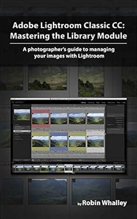 Adobe Lightroom Classic CC: Mastering the Library Module: A ...