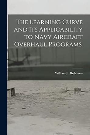 Buy The Learning Curve and Its Applicability to Navy Aircraft Overhaul ...