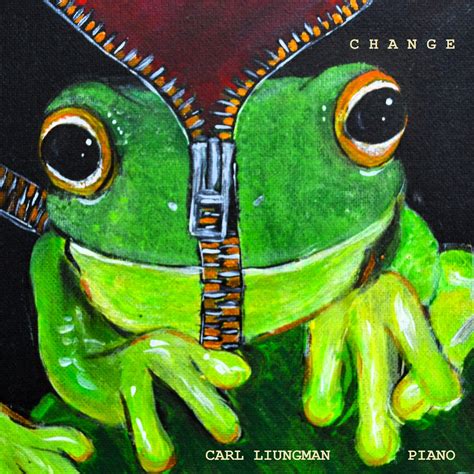 GET PREPARED TO BE IN YOUR FEELINGS WITH CARL LIUNGMAN’S NEW ALBUM “CHANGE” | Biography Web