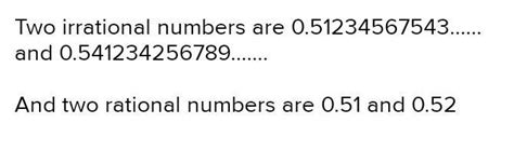 find two irrational and two rational numbers between 0.5 and 0.56 ...