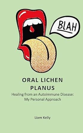 Oral Lichen Planus: Healing from an Autoimmune Disease: My Personal ...