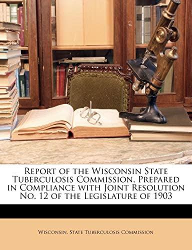 Buy Report of the Wisconsin State Tuberculosis Commission, Prepared in ...