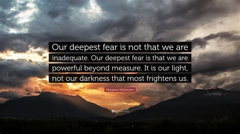 Marianne Williamson Quote: “Our deepest fear is not that we are ...