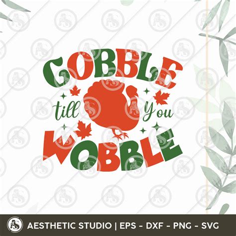 Gobble Till You Wobble Svg