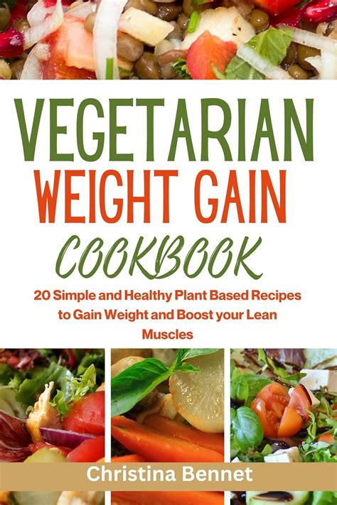 VEGETARIAN WEIGHT GAIN COOKBOOK : 20 Simple and Healthy Plant Based ...