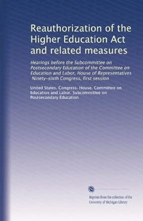 Reauthorization of the Higher Education Act and related measures ...