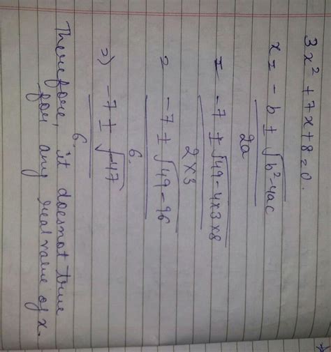 show that 3x^2 + 7x + 8 = 0 is not true for any real value of x ...