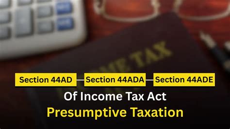 Section 44AD, 44ADA, and 44ADE Of Income Tax Act - Presumptive Tax