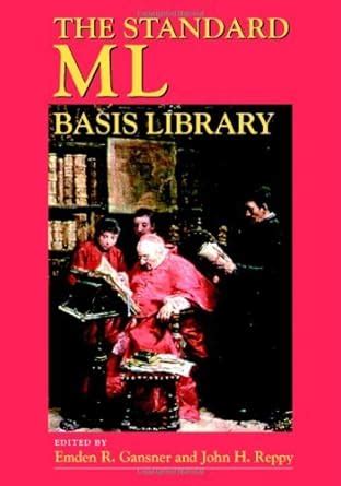 The Standard ML Basis Library eBook : Gansner, Emden R., Reppy, John H ...