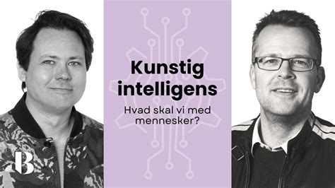 Kunstig intelligens - Hvad skal vi med mennesker?, Nørre Havnegade 15 ...