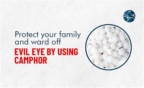 Protect Your Family And Ward Off Evil Eye By Using Camphor