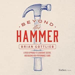 Beyond the Hammer: A Fresh Approach to Leadership, Culture, and ...
